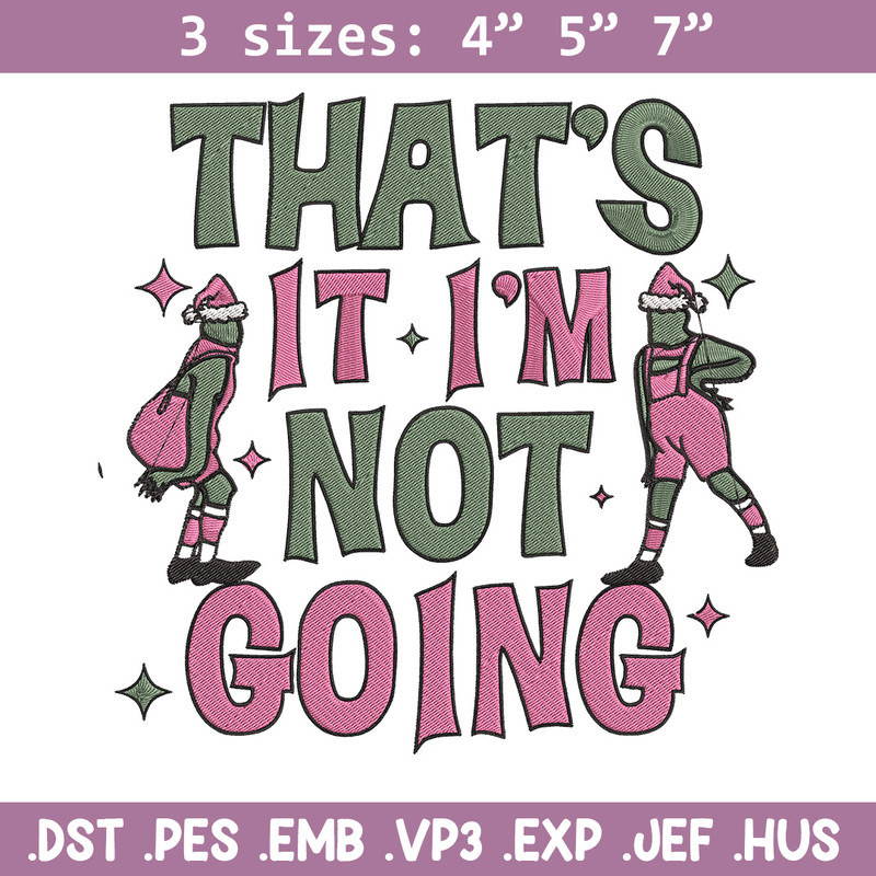 Thats it im not going Embroidery Design, Grinch Embroidery, Embroidery File, Chrismas Embroidery, Digital download.jpg