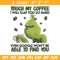 Grinch Touch My Coffee Embroidery design, Grinch Embroidery, logo design, Embroidery File, logo shirt, Instant download..jpg
