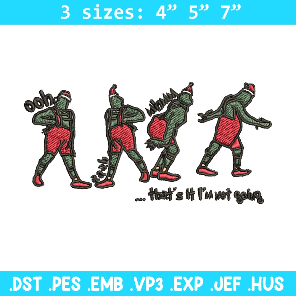 Grinch That's It I'm Not Going Embroidery design, Grinch Christmas Embroidery, Grinch design, Digital download..jpg