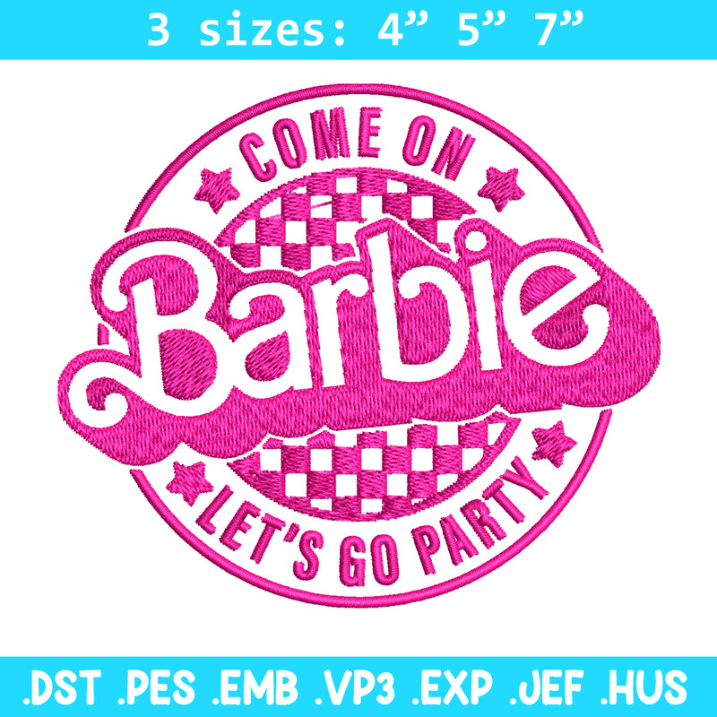 Come On Barbie Lets Go Party Embroidery design, Barbie Embroidery, logo design, Embroidery File, Digital download..jpg