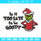 Is It Too Late To be Good Grinch Embroidery design, Grinch christmas Embroidery, Grinch design, Instant download..jpg