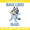 Bluey Rad Like Dad Embroidery design, Bluey Rad Like Dad Embroidery, Embroidery File, cartoon design, Digital download..jpg