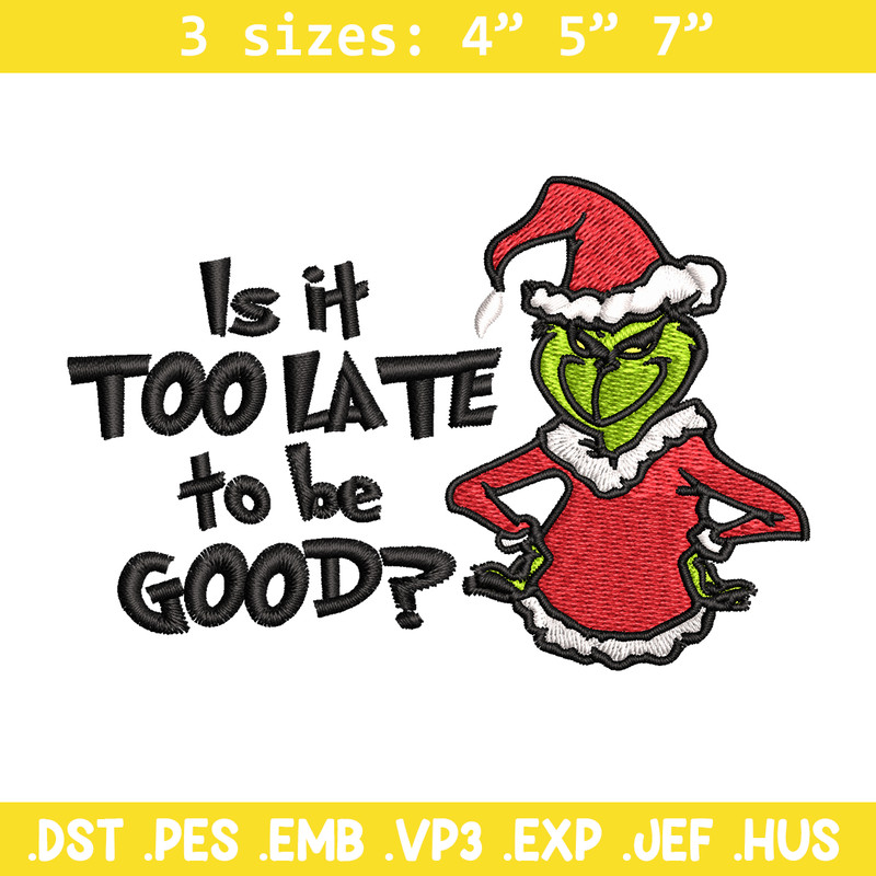 Is It Too Late To be Good Grinch Embroidery design, Grinch christmas Embroidery, Grinch design, Instant download..jpg