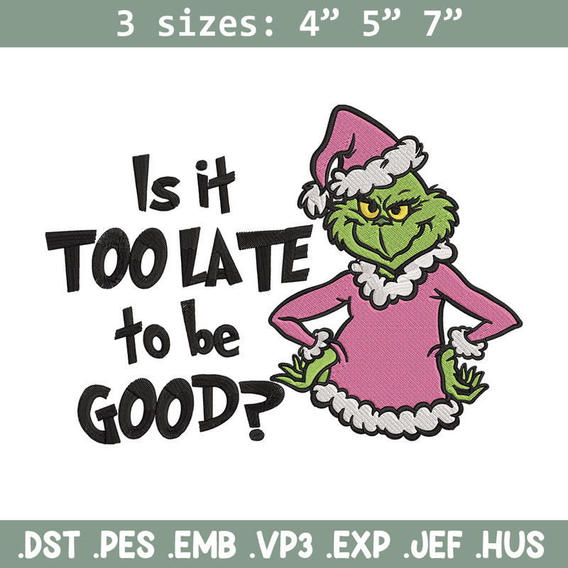 Is it too late tobe good Embroidery Design, Grinch Embroidery, Embroidery File, Chrismas Embroidery, Digital download.jpg