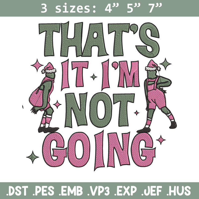 Thats it im not going Embroidery Design, Grinch Embroidery, Embroidery File, Chrismas Embroidery, Digital download.jpg