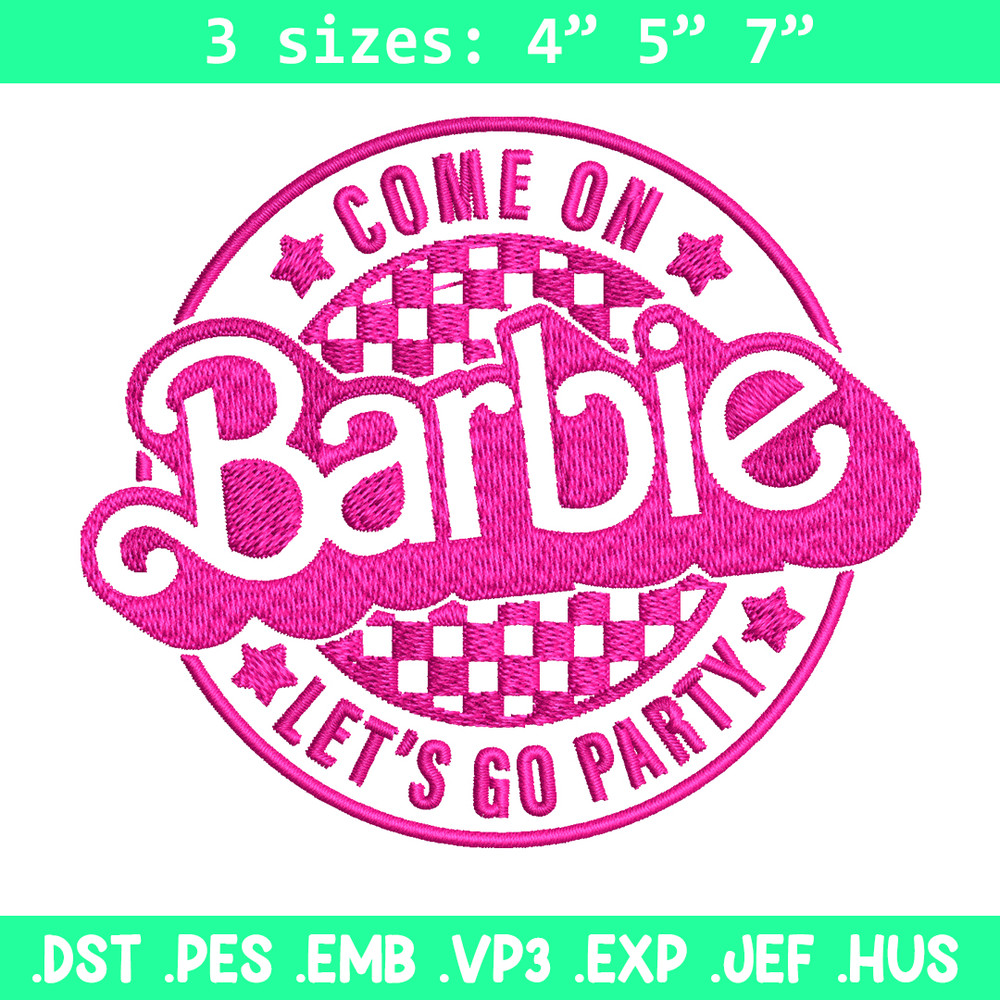 Come On Barbie Lets Go Party Embroidery design, Barbie Embroidery, logo design, Embroidery File, Digital download..jpg