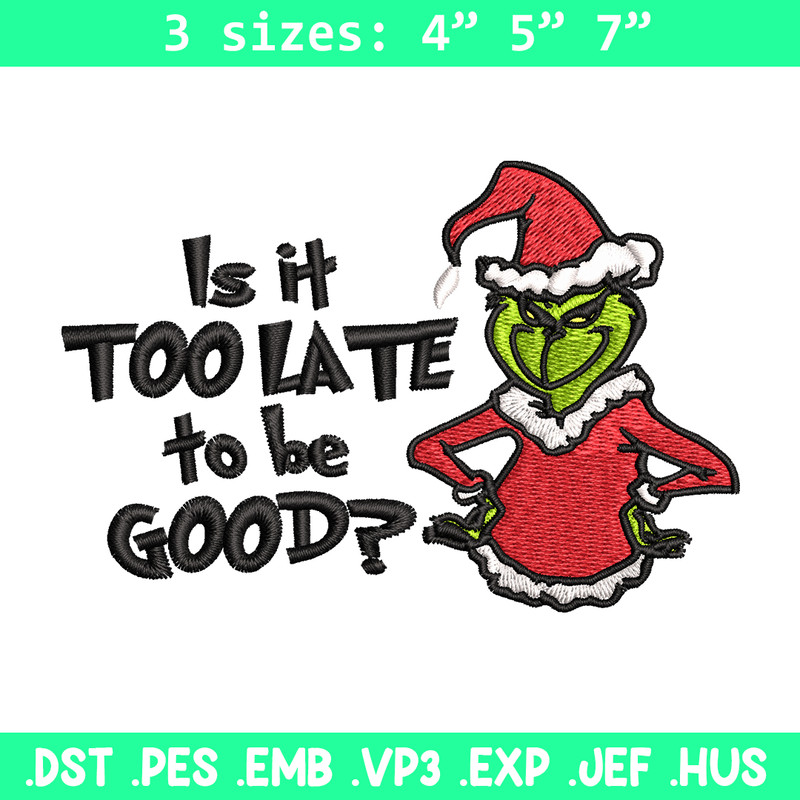 Is It Too Late To be Good Grinch Embroidery design, Grinch christmas Embroidery, Grinch design, Instant download..jpg