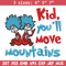 Kid You'll Move Mountains Embroidery Design, Dr seuss Embroidery, Embroidery File, Embroidery design, Digital download..jpg
