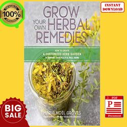 Grow Your Own Herbal Remedies: How to Create a Customized Herb Garden to Support Your Health and Well-Being pdf ,