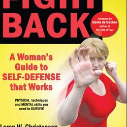 Fight Back a Womans Guide to Self-Defense That Works