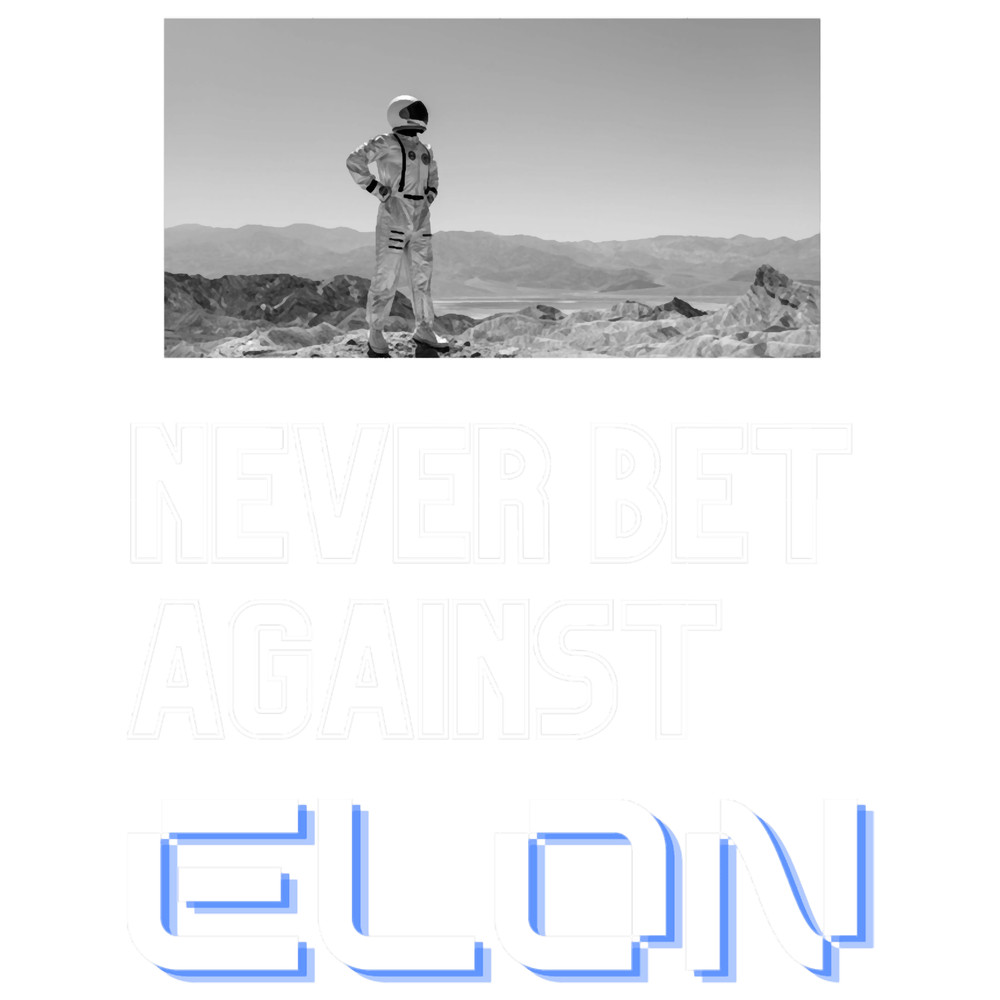NEVER BET AGAINST ELON (Must havefor Elon Musk Fans).png