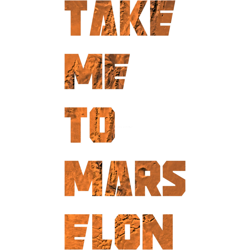 Take Me To Mars Elon - Elon Musk - SpaceX.png