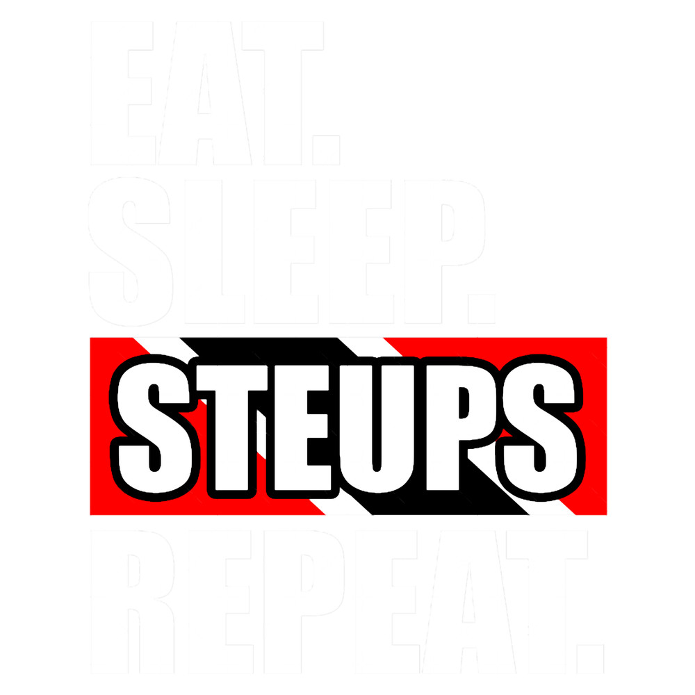 Eat Sleep Steups Repeat - Trinidad And Tobago Lifestyle .png