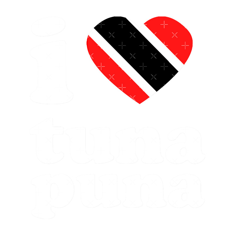 I Love TunapunaTrinidad And Tobago Tunapuna Trinidad Slang Tunapuna .png