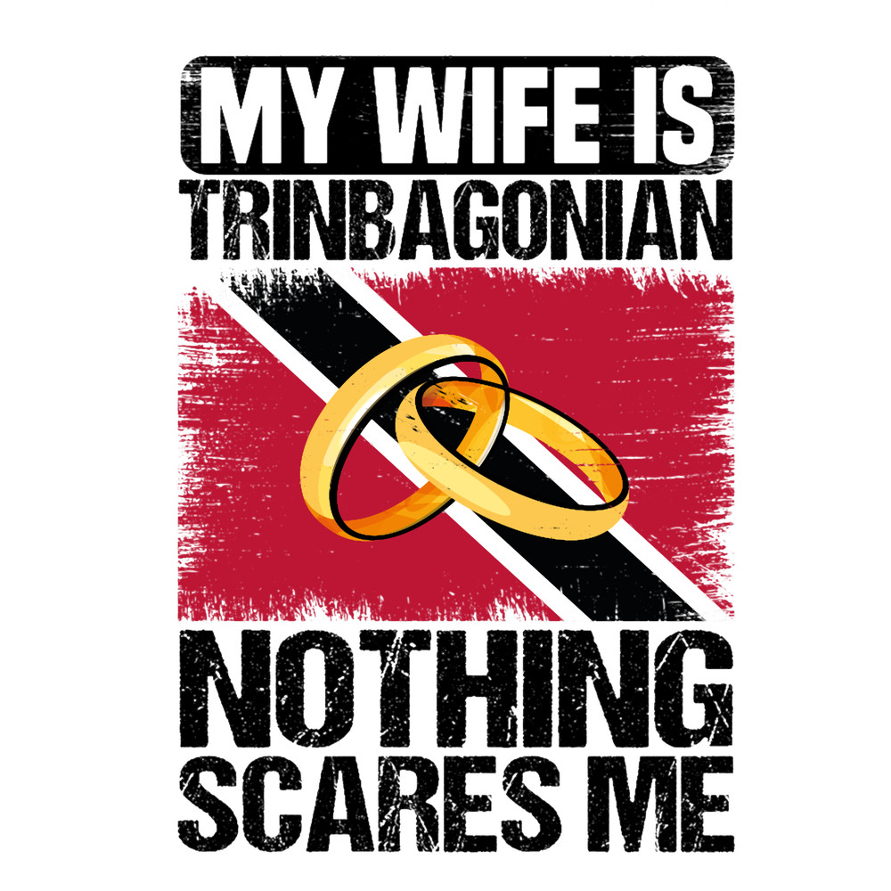 My Wife Is Trinbagonian Nothing Scares Me Northing Republic of Trinidad and Tobago FlagT-.png
