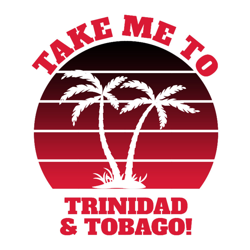 Take Me To Trinidad _amp_ Tobago, Baby! .png