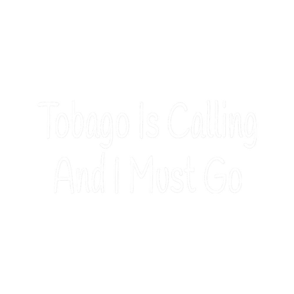 Tobago Is Calling And I Must Go.png