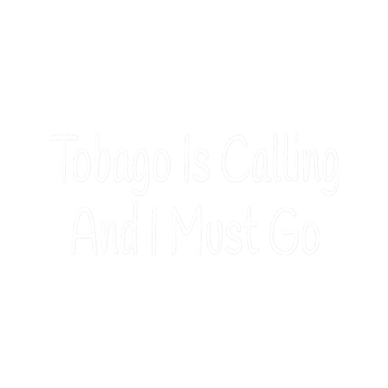 Tobago Is Calling And I Must Go.png