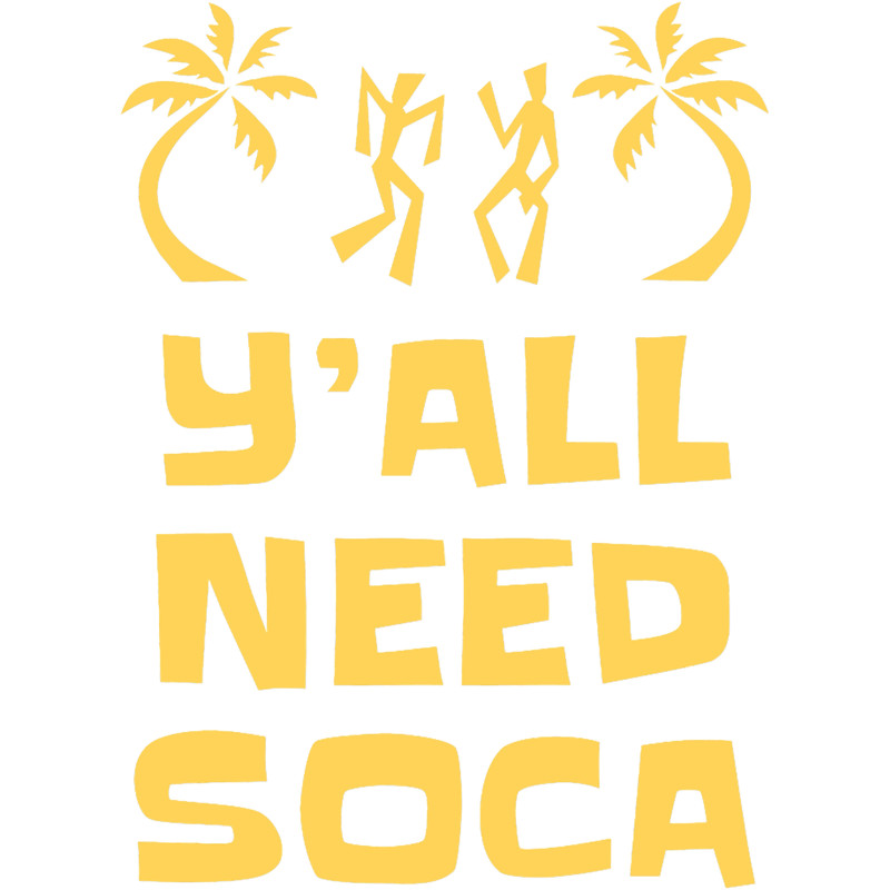 Y_All Need Soca - Funny Trinidad And Tobago Gifts .png