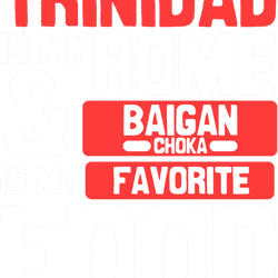 trinidad is my homebaigan choka is my favorite food