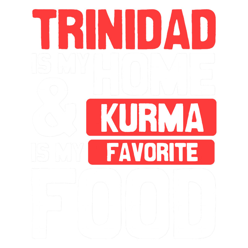 Trinidad Is My HomeKurma Is My Favorite Food.png