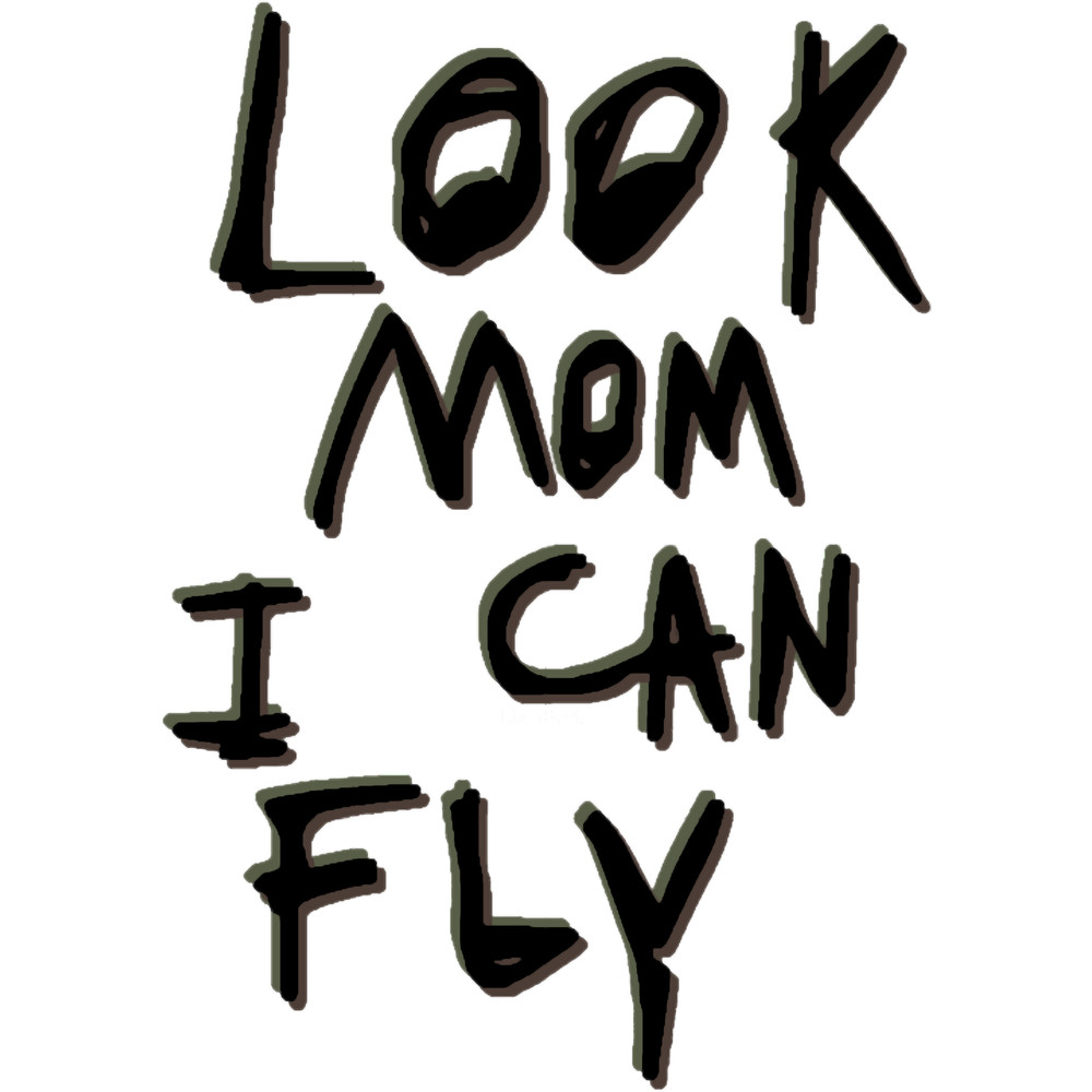 Look Mom I Can Fly (1).png
