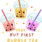 Okay But First Bubble Tea Cute Kawaii Bubble Tea Lover .png