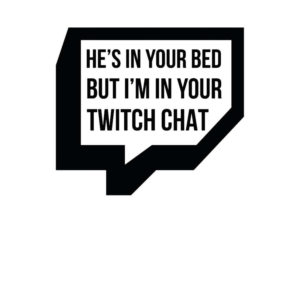 He_s In Your Bed But I_m In Your Chat.png