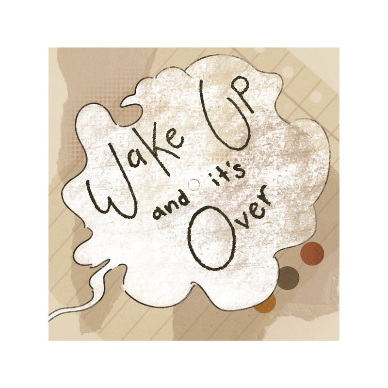 Wake Up and It_s Over Long .png