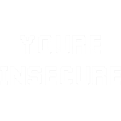 youre insecure (white)