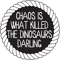 Chaos killed the dinosaurs darling .png