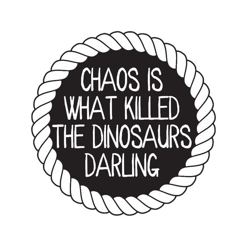 Chaos killed the dinosaurs darling .png