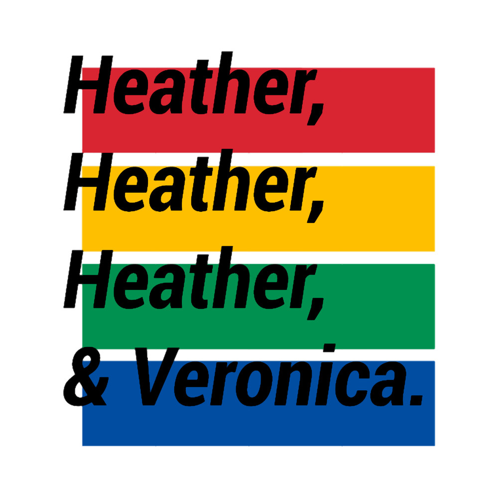 Heather, Heather, Heather, _amp_amp_ Veronica. .png