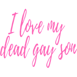 i love my dead gay son