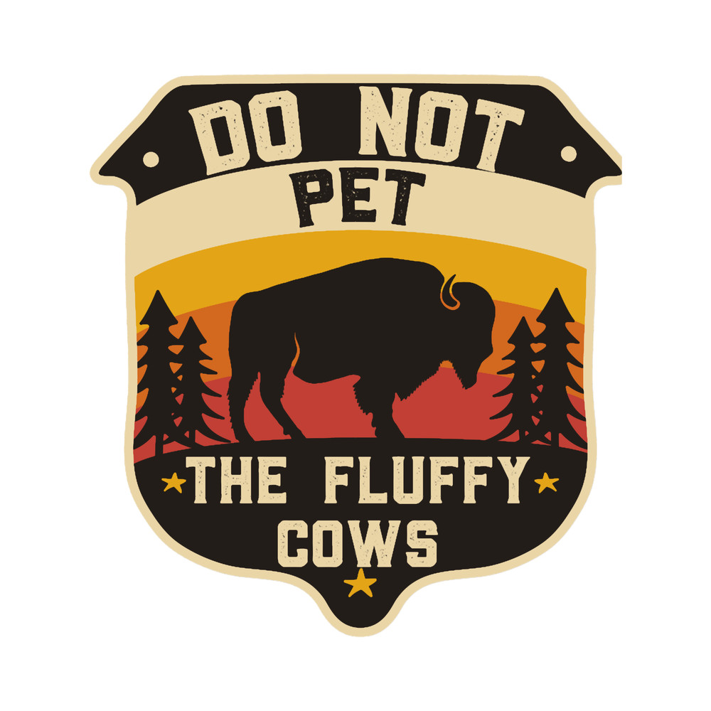 Do Not Pet The Fluffy Cows - bison lovers - camping lover .png