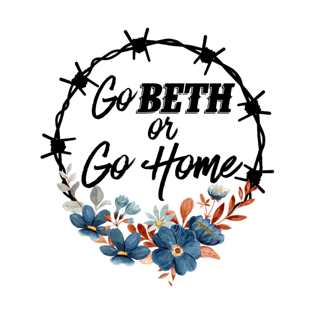 Go Beth Or Go Home, Yellowstone Lover.png