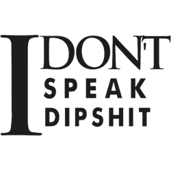 i dont speak dipshit
