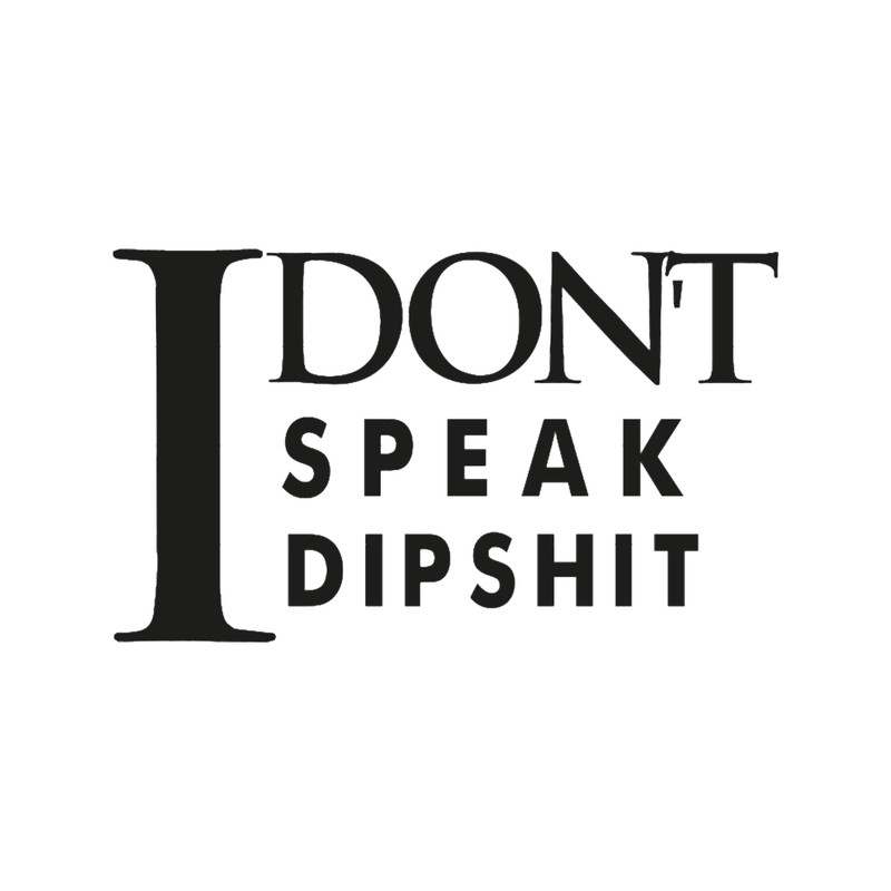 I Don_t Speak Dipshit .png