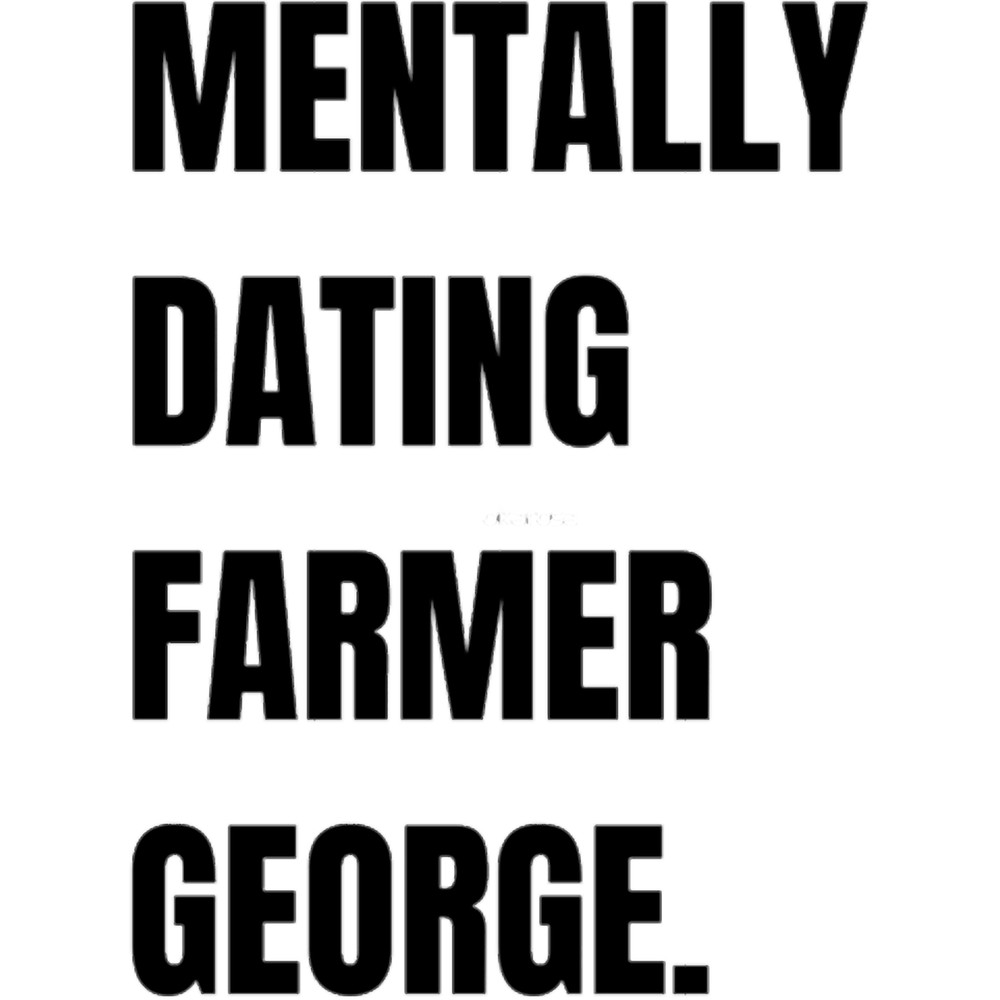 Mentally Dating Farmer George.png