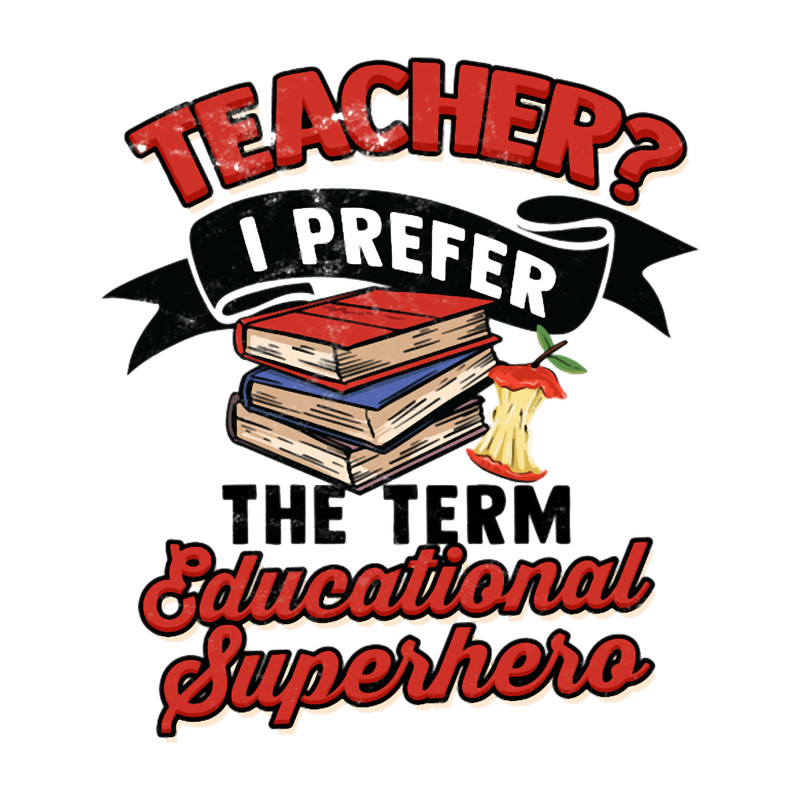 Teacher I prefer the term educational Superhero.png