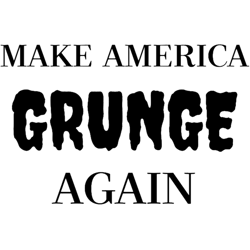 make america grunge again maga inspired