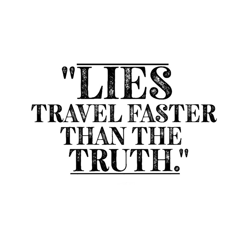 Lies travels faster than the truth.png