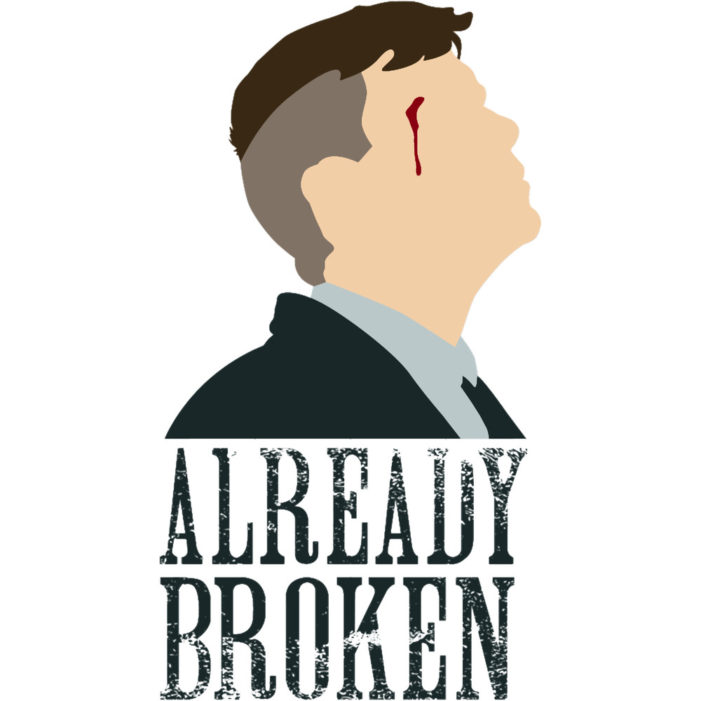 PEAKY BLINDERS - ALREADY BROKEN.png