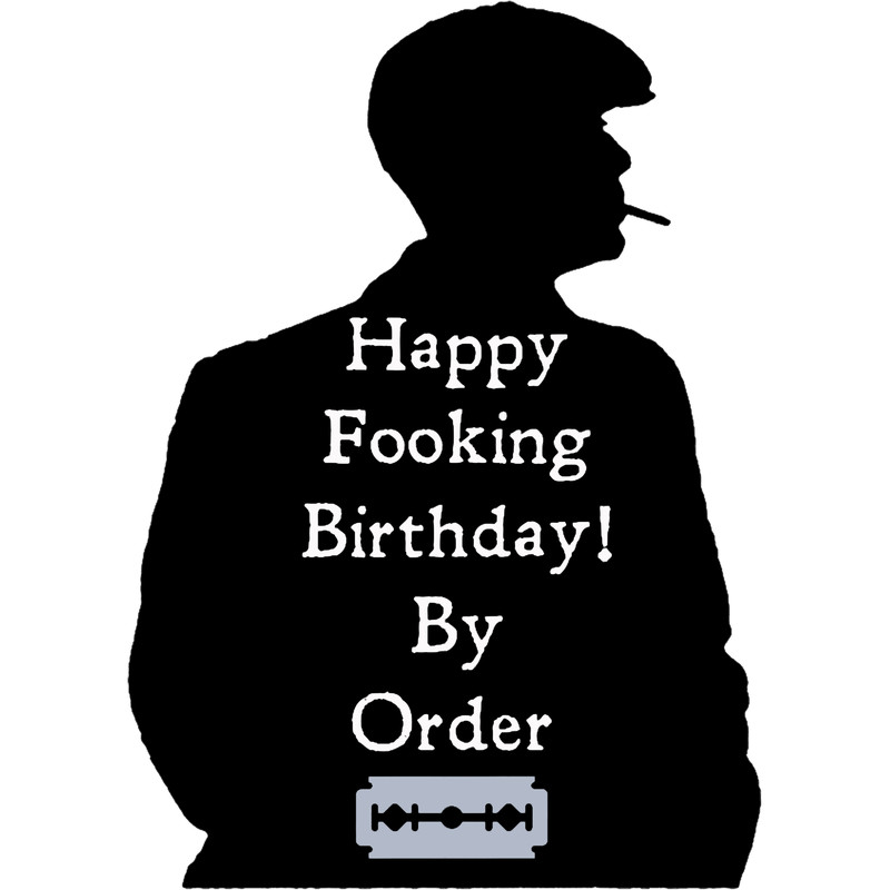 Peaky Fooking Birthday With Blade.png