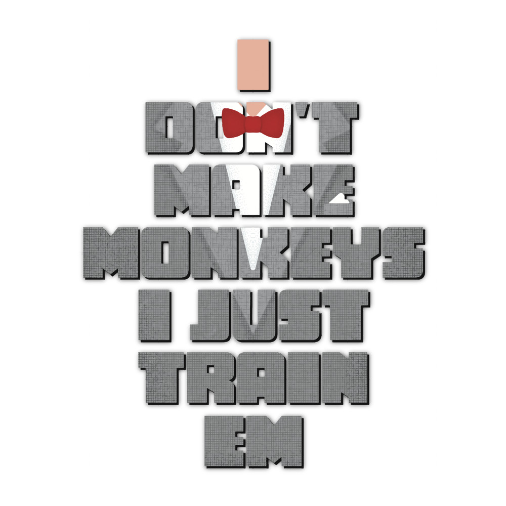 I don_t make monkeys I just train em - Pee-Wee Herman.png