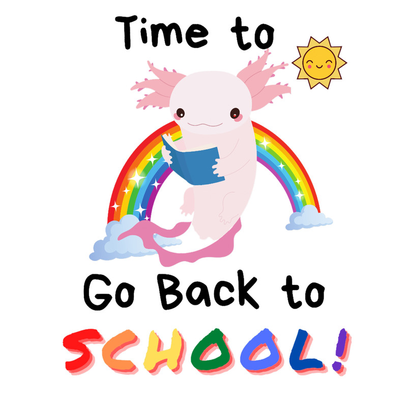 Axolotl Time to Go Back to SchoolSchool During PandemicFall 2021School is StartingEarly .png