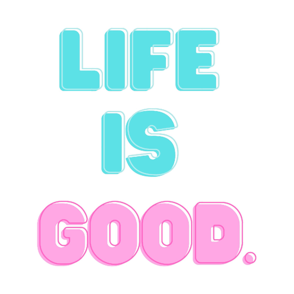 Life Is Good.png
