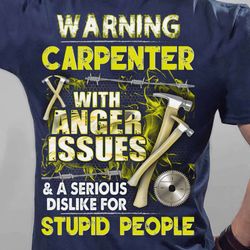 warning carpenter with anger issue  navy blue t-shirt, best gift for men and women