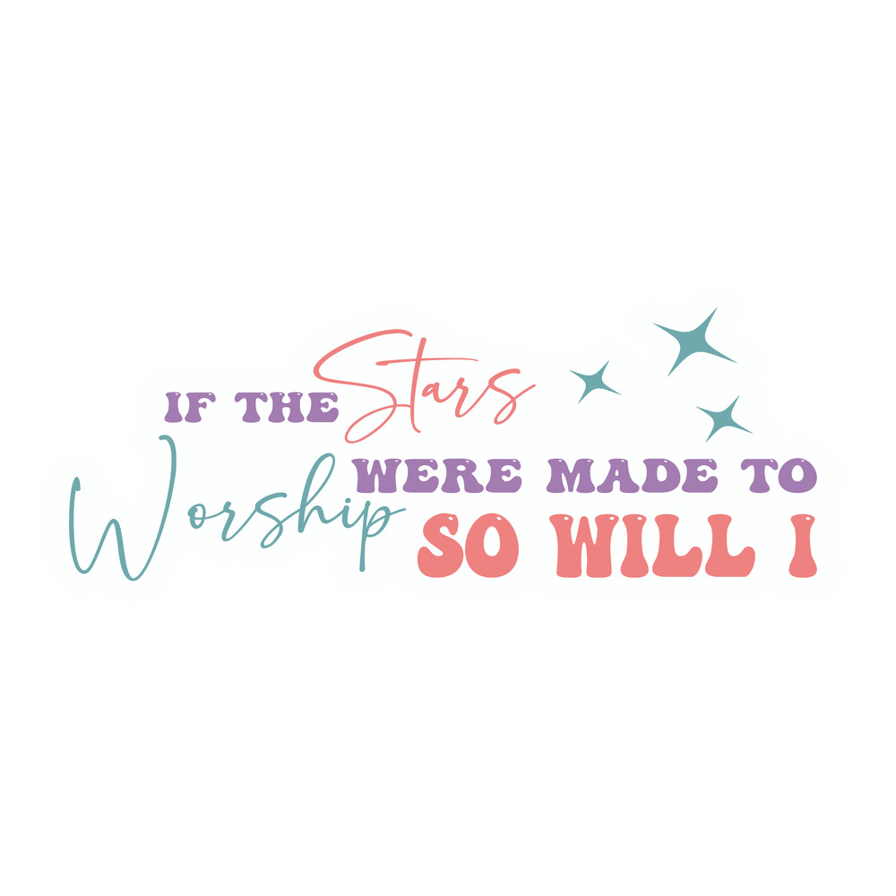 If the stars were made to worship so will i .png