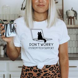 funny cat shirt, don't worry i'm from tech support, cat sitting on laptop shirt, cat mom gift, cat lover shirt, tech sup